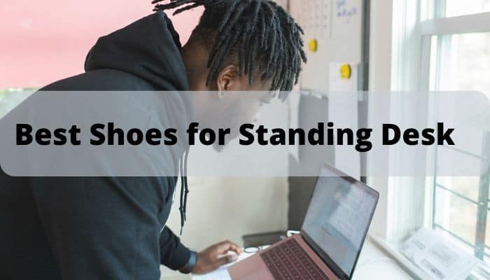 Best Shoes for Standing Desk [Ultimate Reviews]
