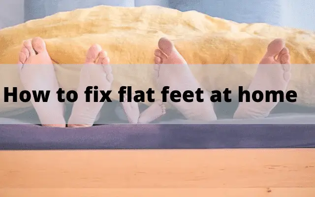 how to fix flat feet at home