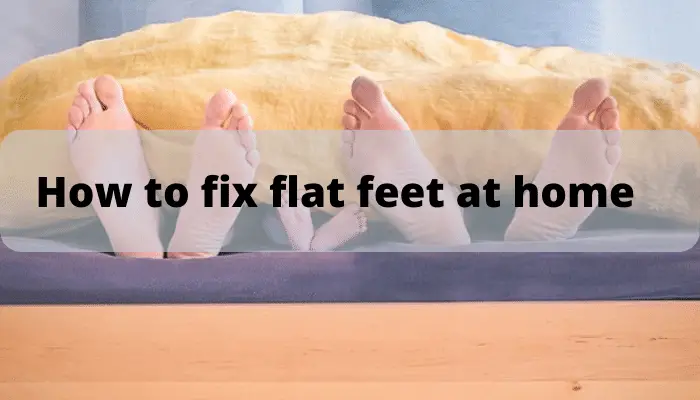 How to fix flat feet at home