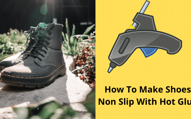 How To Make Shoes Non Slip With Hot Glue